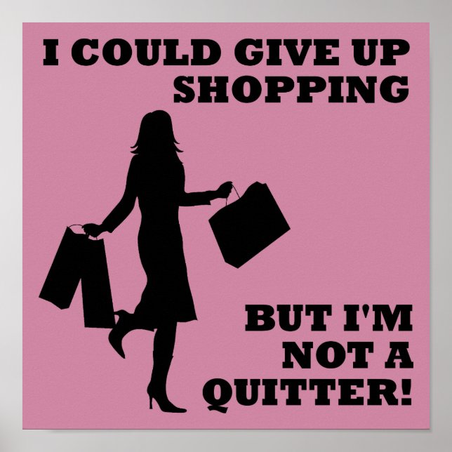 Shopping Not A Quitter Funny Poster Sign (Front)