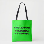 SHOPPING TOTE LIME GREEN "MY SCHLEPPING BAG" FUN<br><div class="desc">You'll never have to look far to find this bright lime green "SCHLEPPING KVETCHING & SHOPPING" on one side and "MY SCHLEPPING BAG" on the other side. Options to change color of tote. Medium size. Great to put all your goodies in. Your next shopping trip just got a little more...</div>