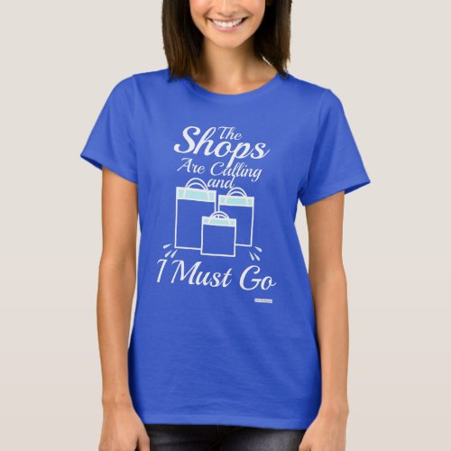 Shops Are Calling Gotta Go Motto T_Shirt