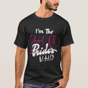 Short AF Bridesmaid Funny Group Matching Bachelore T-Shirt