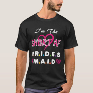 Short AF Bridesmaid Funny Group Matching Bachelore T-Shirt