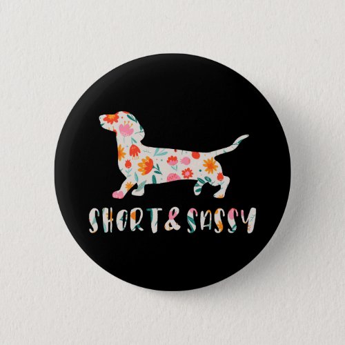 Short and Sassy Dachshund floral dog Button