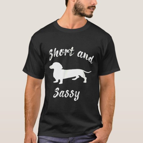 Short And Sassy Dachshund Funny Wiener Sausage Dog T_Shirt