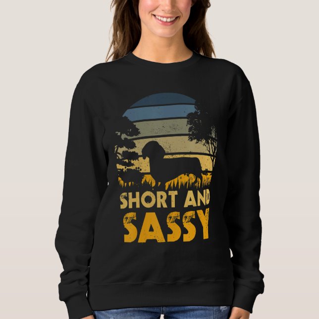 Short And Sassy Dachshund Weiner Dog Sweatshirt (Front)