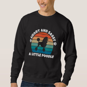 Short and Sassy Poodle Funny Dog Sweatshirt