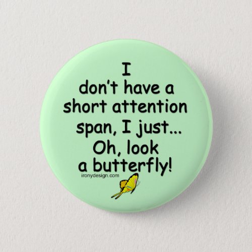 Short Attention Span Butterfly green Pinback Button