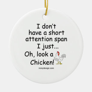 Short Attention Span Chicken Ceramic Ornament