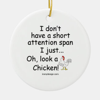 Short Attention Span Chicken Ceramic Ornament