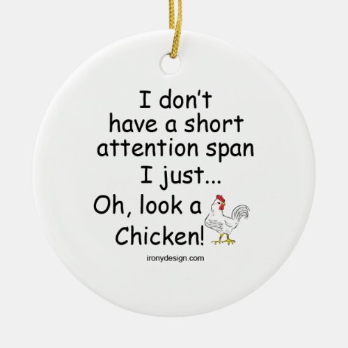 Short Attention Span Chicken Ceramic Ornament