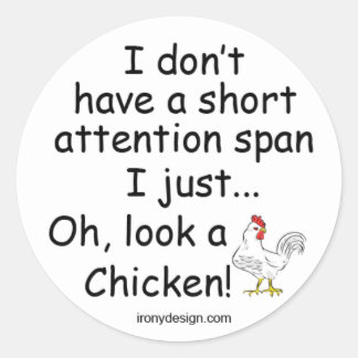 Short Attention Span Chicken Classic Round Sticker