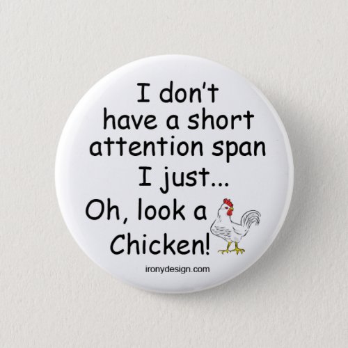 Short Attention Span Chicken Pinback Button