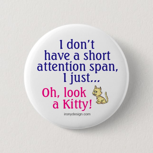 Short Attention Span Kitty Humor Button (Front)
