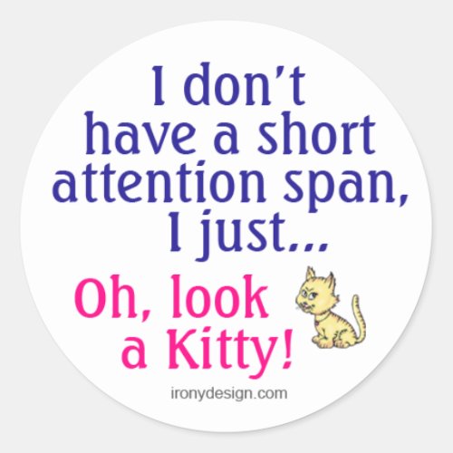 Short Attention Span Kitty Humor Classic Round Sticker