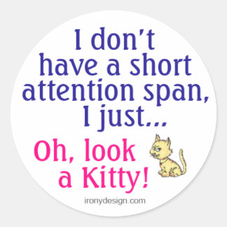 Short Attention Span Kitty Humor Classic Round Sticker
