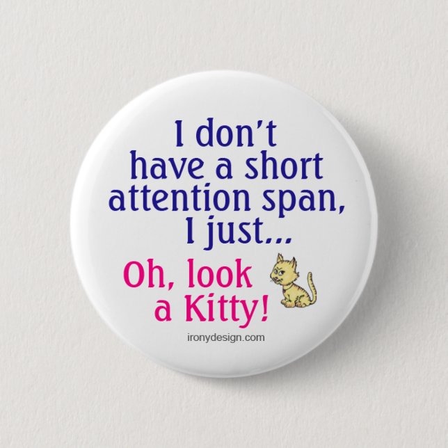 Short Attention Span Kitty Humor Pinback Button (Front)