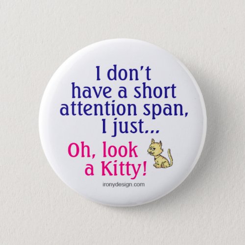 Short Attention Span Kitty Humor Pinback Button
