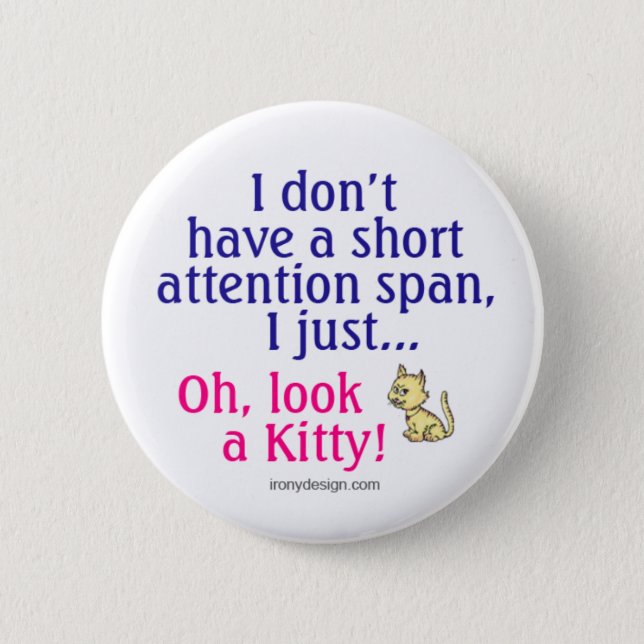 Short Attention Span Kitty Humor Pinback Button (Front)