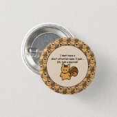 Short Attention Span Squirrel Design Button (Front & Back)