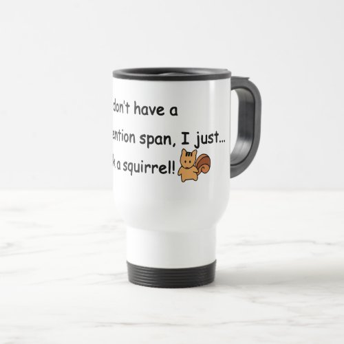 Short Attention Span Squirrel Humor Travel Mug
