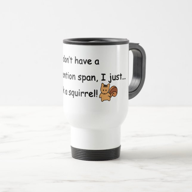 Short Attention Span Squirrel Humor Travel Mug (Front Right)