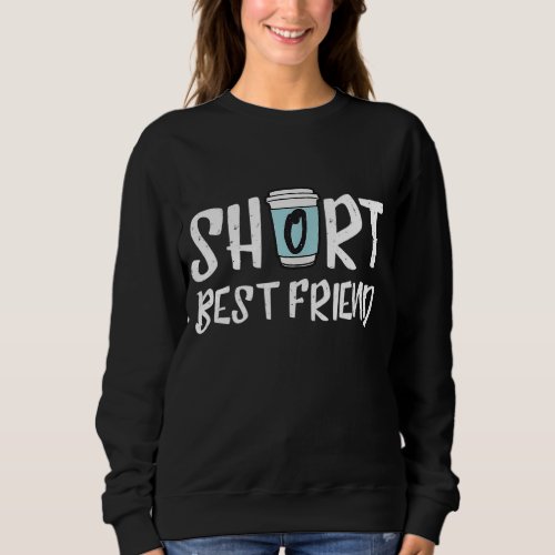 Short Best Friend _ Matching Coffee Cup Best Match Sweatshirt