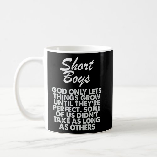 Short Boys God Only Lets Things Grow Until They re Coffee Mug
