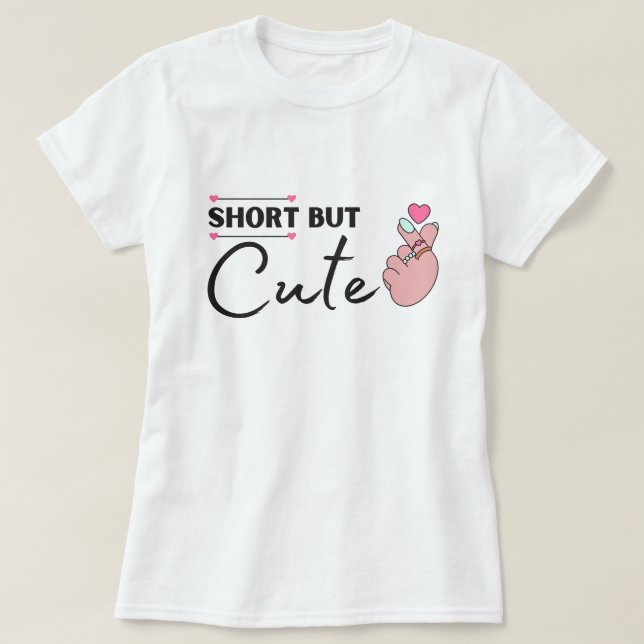 Short But Cute T-Shirt (Design Front)