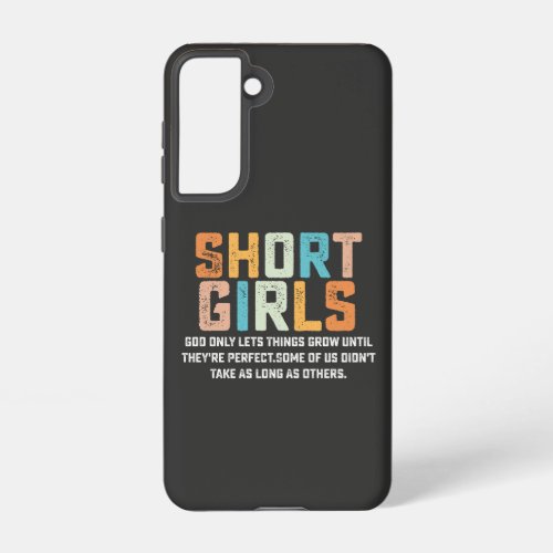 Short Girls God Only Lets Things Grow Until Theyr Samsung Galaxy S21 Case
