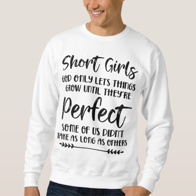 Short Girls God Only Lets Things Grow Until They'r Sweatshirt (Front)