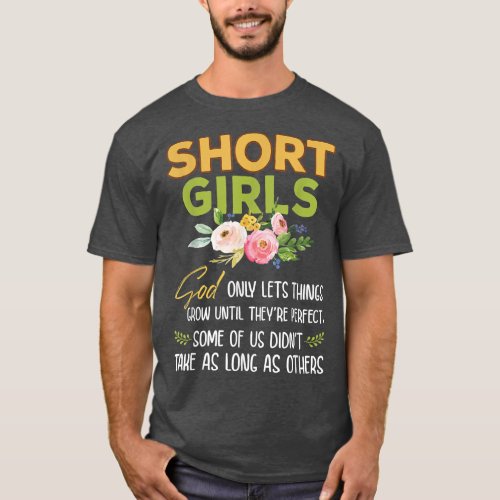 Short Girls God Only Lets Things Grow Until Theyre T_Shirt
