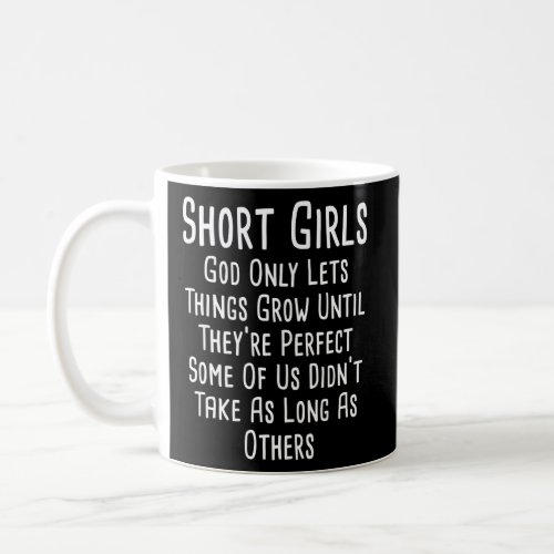 Short Girls God Only Lets Things Grow Until Theyu2 Coffee Mug