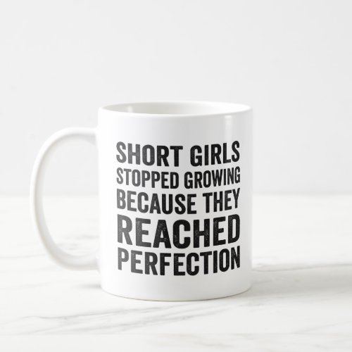 Short Girls Stopped Growing Because They Reached  Coffee Mug