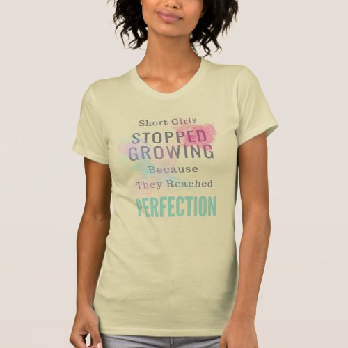 Short Girls Stopped Growing Colorful Women Design T_Shirt