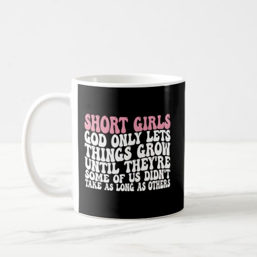 Short God Only Lets Things Grow Until TheyRe Perf Coffee Mug