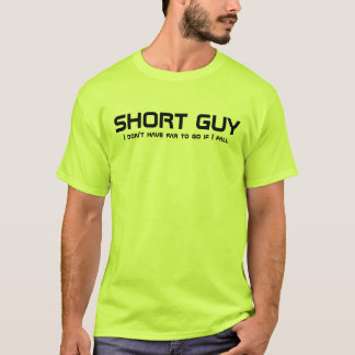 Short Guy - I don't have far to go if I fall T-Shirt