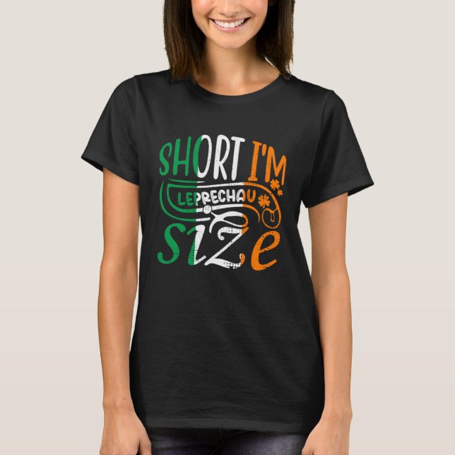 Short I'm Leprechaun Size St Patricks Day Irish Fl T-Shirt (Front)
