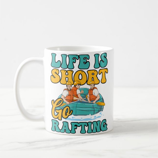 Short Life Go Rafting Design Rafting Coffee Mug (Left)