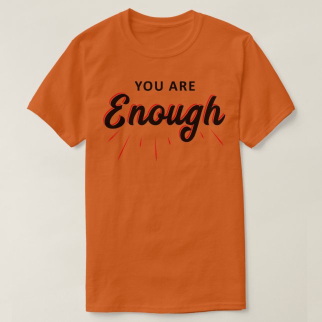 Short Motivational Quote You Are Enough T-Shirt (Design Front)