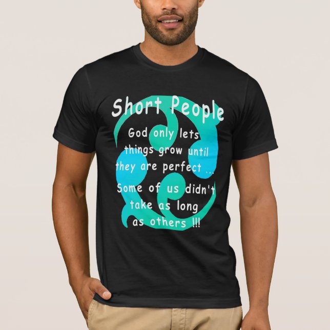 Short People are perfect according to God T-Shirt (Front)