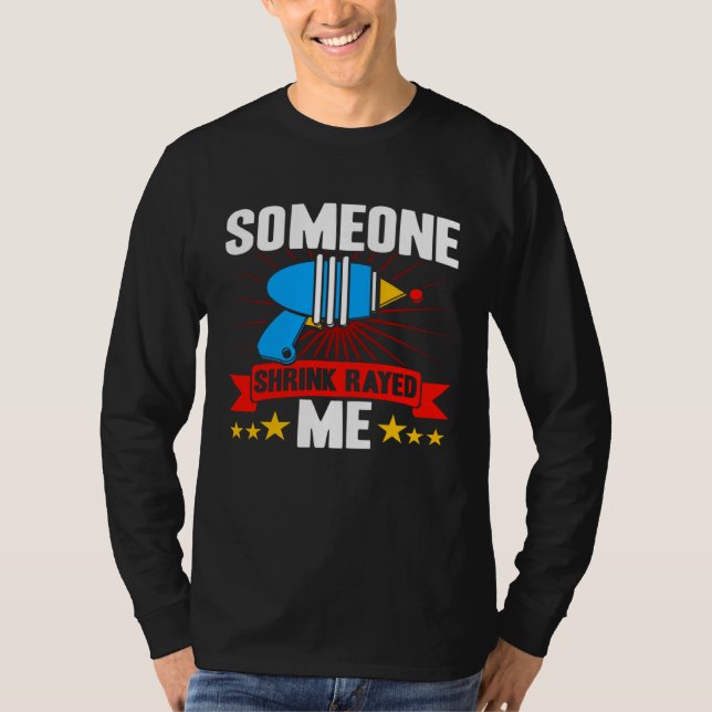 Short People Someone Shrink Rayed Me Sarcastic Sho T-Shirt (Front)