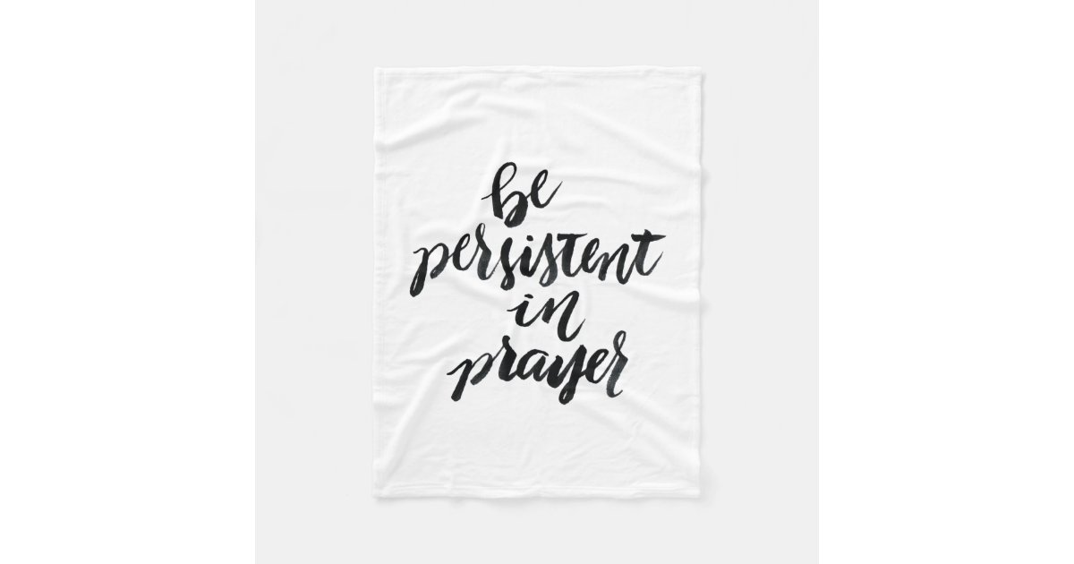 Short Quotes Be Persistent In Prayer Fleece Blanket Zazzle Com