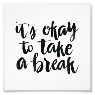 Short Quotes: It's Okay To Take A Break Photo Print