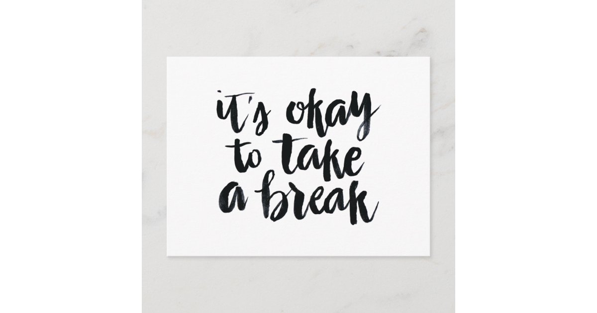 Short Quotes It S Okay To Take A Break Postcard Zazzle Com