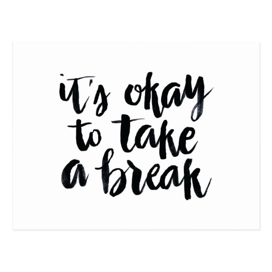 Short Quotes: It's Okay To Take A Break Postcard | Zazzle.com