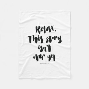 Short Quotes: Relax. This Story Isn't Over Yet Fleece Blanket