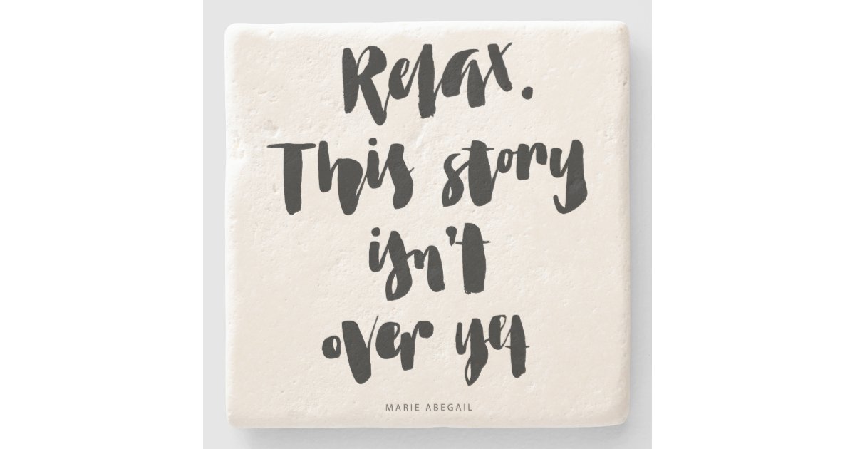 Short Quotes: Relax. This Story Isn't Over Yet Stone Coaster | Zazzle.com