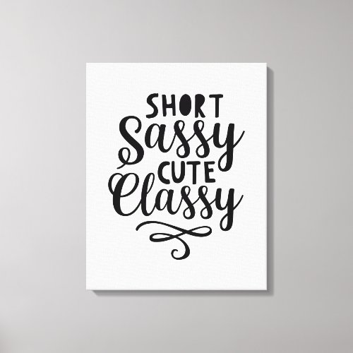 Short Sassy Cute Classy Funny Quote Phrase Slogan  Canvas Print