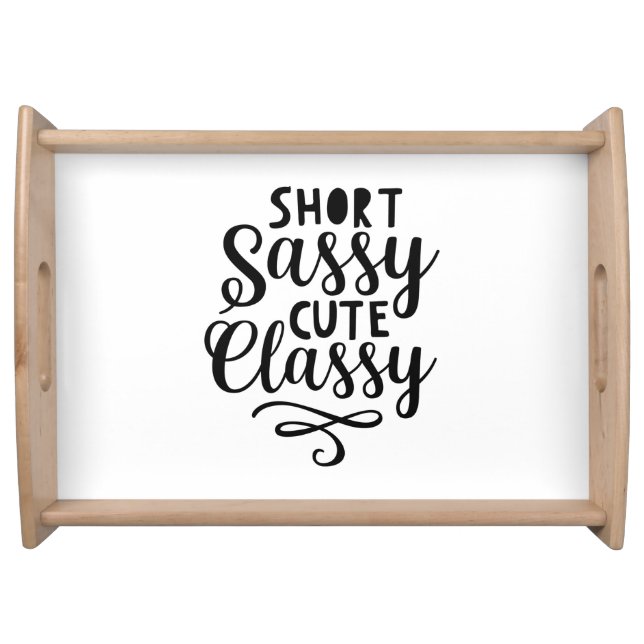 Short Sassy Cute Classy Funny Quote Phrase Slogan  Serving Tray (Front)