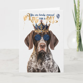 Shorthair Pointer Dog King for Day Funny Birthday Card