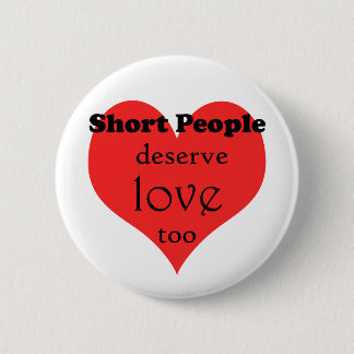 ShortPeopleDeseveLove-10x10 Pinback Button